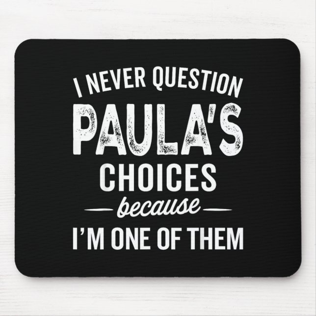 Mousepad I Never Question Paula’s Choices - Paula D Name  (Frente)