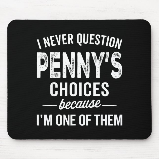 Mousepad I Never Question Penny’s Choices - Penny D Name  (Frente)