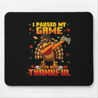 Mousepad I Pause My Game Be Thankful Dabbing Turkey Thanksg