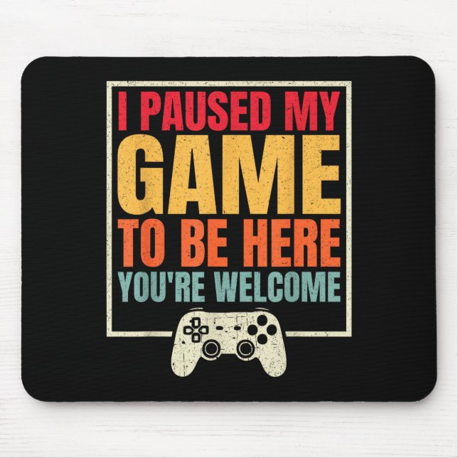 Mousepad I Paused My Game To Be Here You're Welcome Video G (Frente)