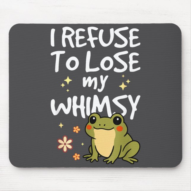 Mousepad I Refuse To Lose My Whimsy – Cute Frog Quote Funny (Frente)