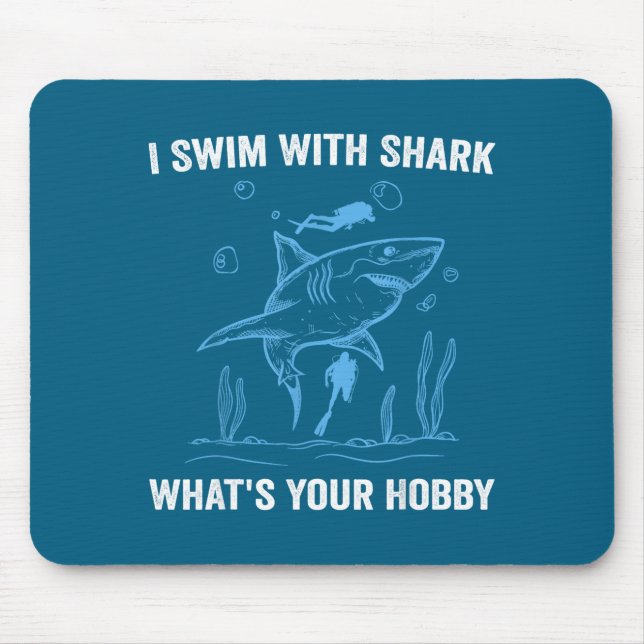 Mousepad I Swim With Shark, What's Your Hobby, Funny Scuba  (Frente)