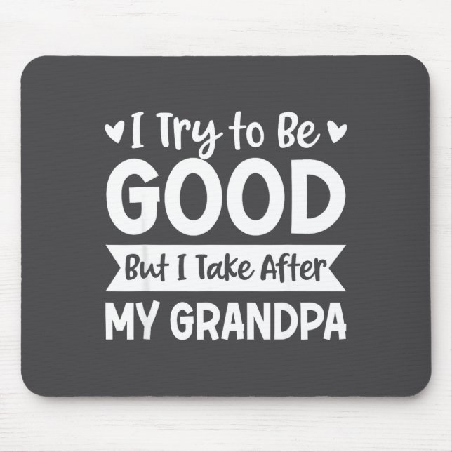 Mousepad I Try To Be Good But I Take After My Grandpa Kids  (Frente)