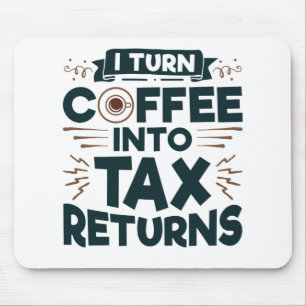 Mousepad I Turn Coffee Into Tax Returns Accountant Preparer