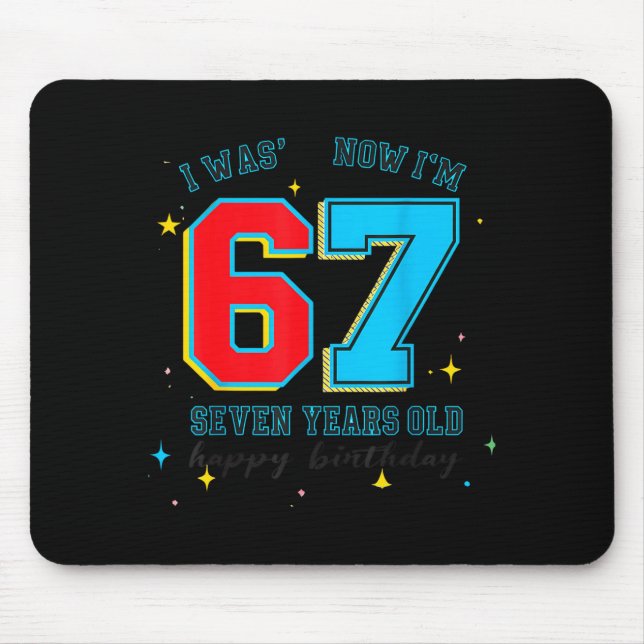 Mousepad I Was 6 Now I'm 7 Birthday, Funny 67 Viral Meme,7  (Frente)