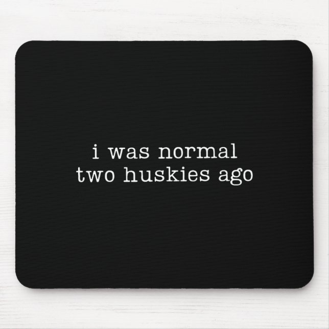 Mousepad I Was Normal Two Huskies Ago Funny Husky Dog Quote (Frente)