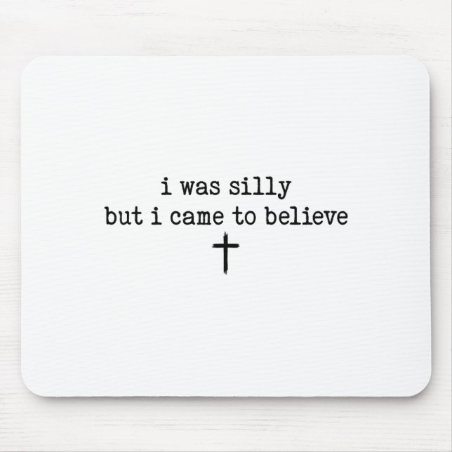 Mousepad I Was Silly But I Came To Believe Shirt  (Frente)