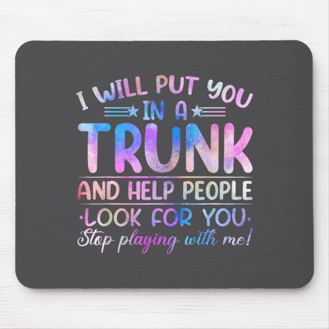 Mousepad I Will Put You In A Trunk And Help People Look Tie (Frente)