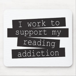 Mousepad I Work To Support My Reading Addiction