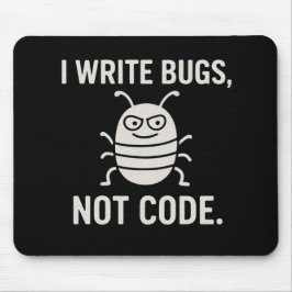 Mousepad I write bugs, not code.