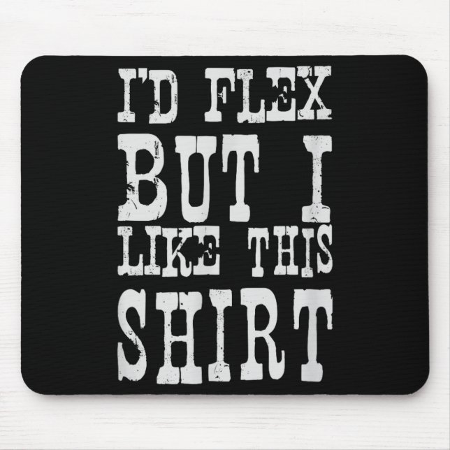 Mousepad I'd Flex But I Like This Shirt _ Funny Gym Motivat (Frente)