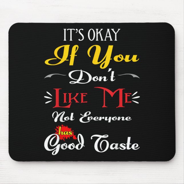 Mousepad If Dont Like Me Not Everyone Has Good Taste Funny  (Frente)
