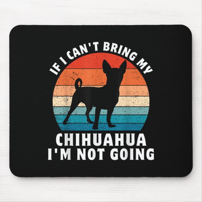 Mousepad If I Can't Bring My Chihuahua I'm Not Going Funny  (Frente)