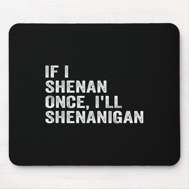 Mousepad If I Shenan Once I'll Shenanigan Funny Quote  (Frente)