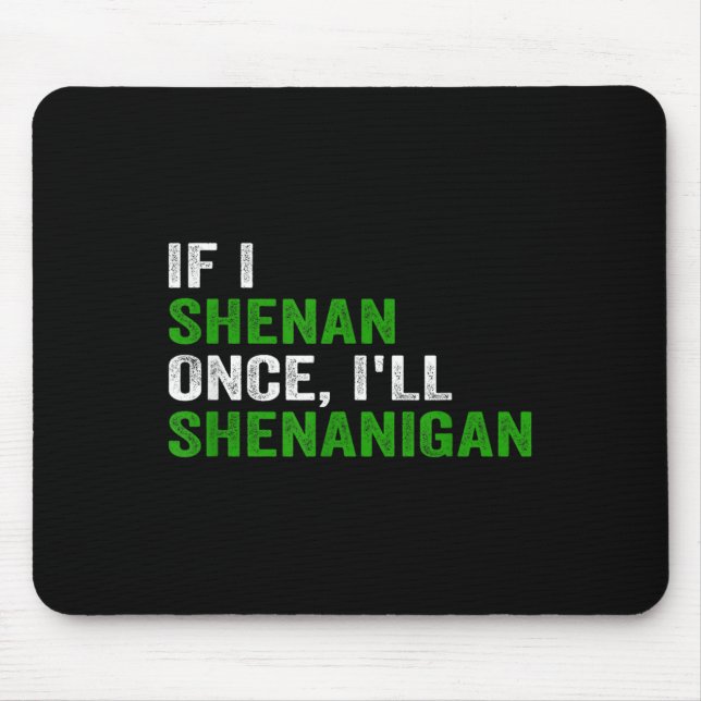 Mousepad If I Shenan Once I'll Shenanigan Funny Quote  (Frente)