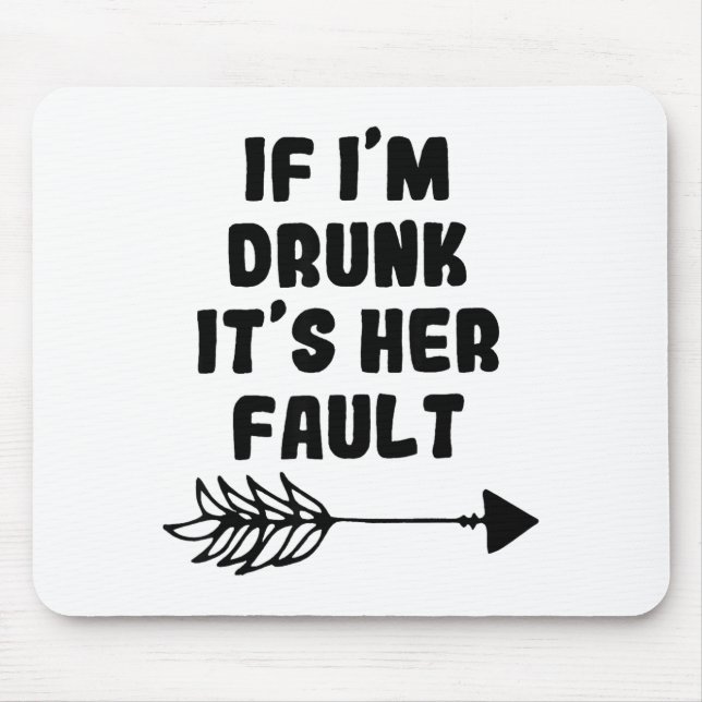 Mousepad If Im Drunk Its Her Fault Cute Funny Best Friends  (Frente)