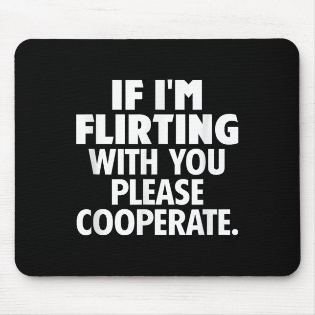 Mousepad If I'm Flirting With You Please Cooperate Funny Da (Frente)