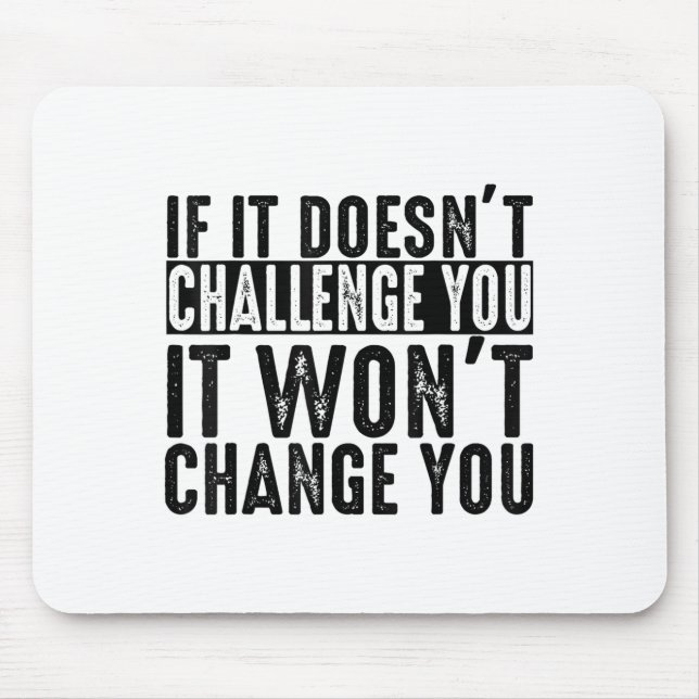 Mousepad If It Doesn't Challenge You It Won't Change You Mo (Frente)