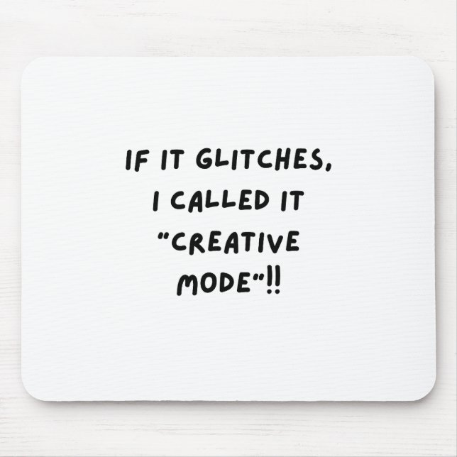Mousepad If It Glitches, I Call It " Creative Mode"...  (Frente)