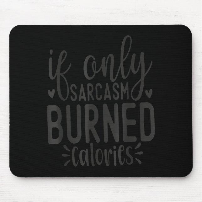 Mousepad If Only Sarcasm Burned Calories Funny Sarcastic Qu (Frente)