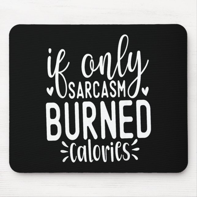 Mousepad If Only Sarcasm Burned Calories Funny Sarcastic Qu (Frente)
