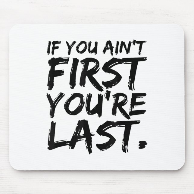 Mousepad If You Ain't First You're Last Funny Motivational  (Frente)