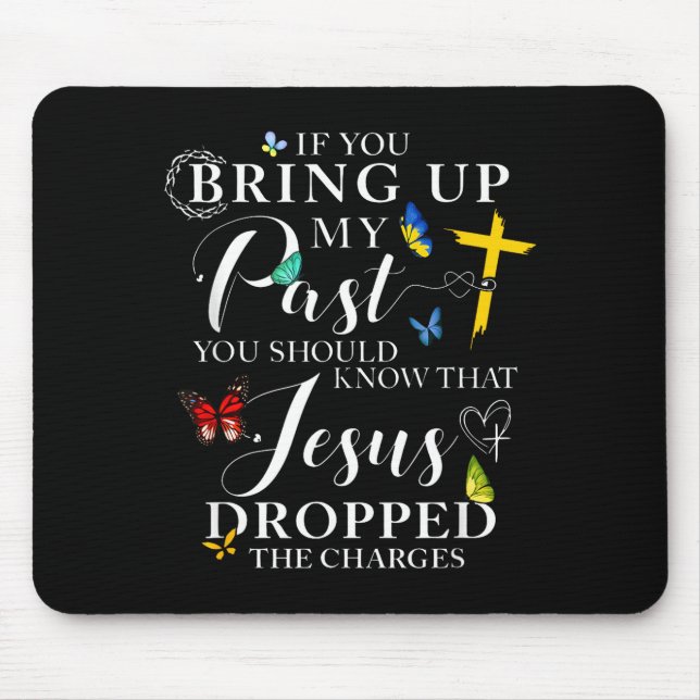 Mousepad If You Bring Up My Past Jesus Dropped The Charges  (Frente)