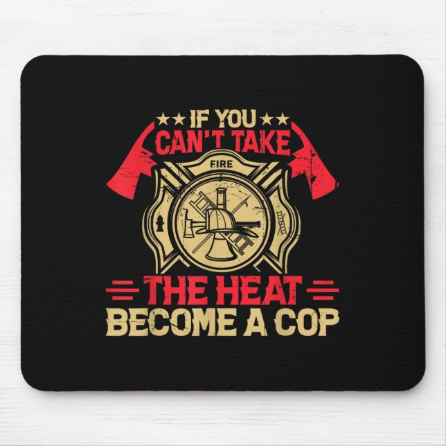 Mousepad If You Can't Take The Heat Become A Cop Firefighti (Frente)