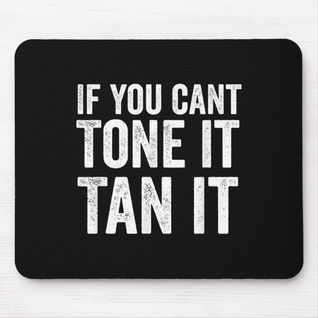Mousepad If You Can't Tone It Tan It  (Frente)