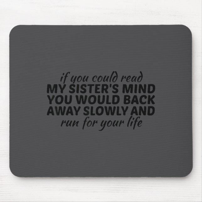 Mousepad If You Could Read My Sisters Mind You Would Back A (Frente)