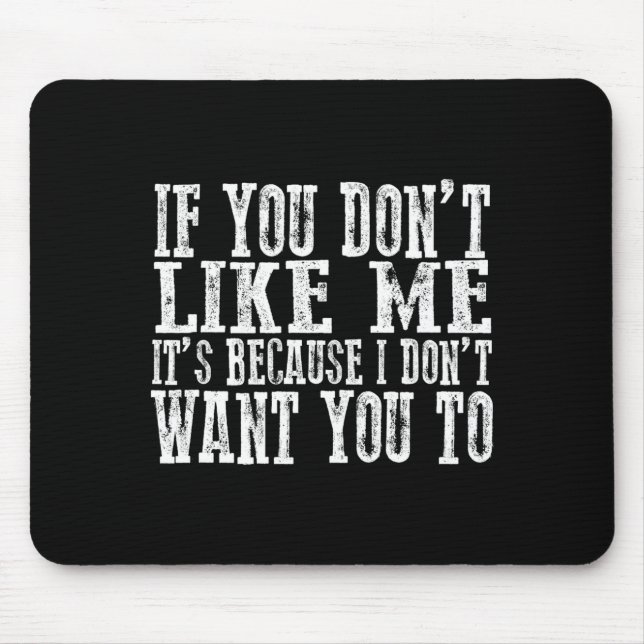 Mousepad If You Don't Like Me, It's Because I Don't Want Yo (Frente)