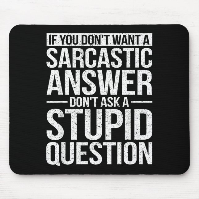 Mousepad If You Dont Want A Sarcastic Answer Dont Ask Me  (Frente)