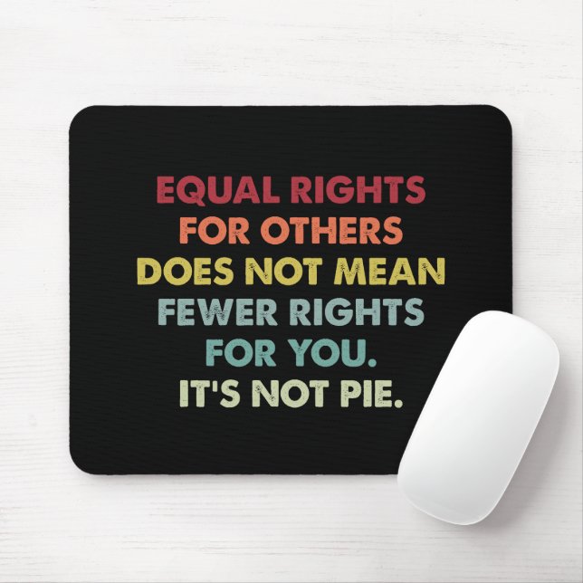 Mousepad Igualdade de Direitos para Outros Não Significa Me (Com mouse)