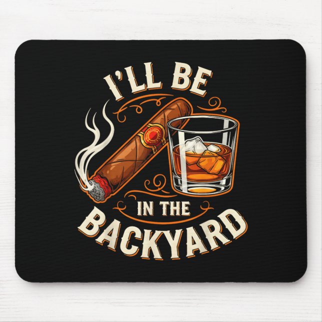 Mousepad I'll Be In The Backyard Funny Cigar And Bourbon Lo (Frente)