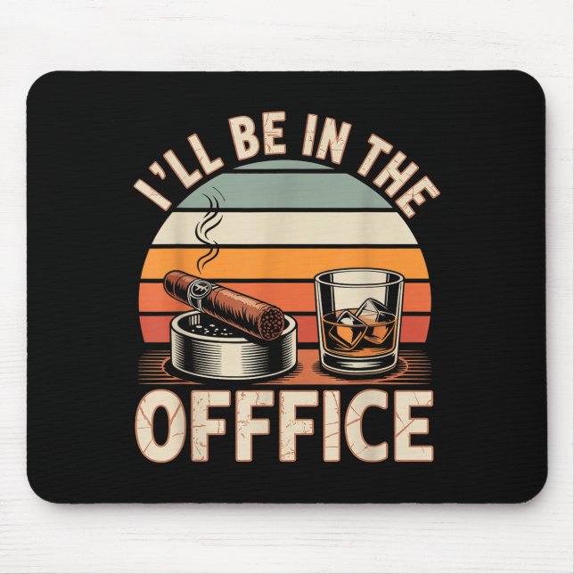 Mousepad I'll Be In The Office Cigar - Bourbon Whiskey Dad  (Frente)