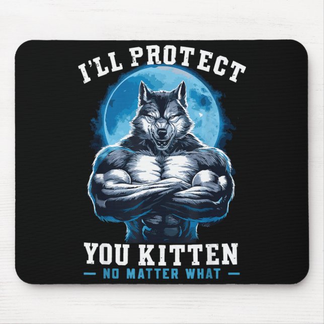 Mousepad I'll Protect You Kitten No What Alpha Wolf  (Frente)