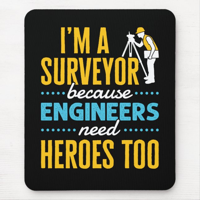 Mousepad I'm a Surveyor Because Engineers Need Heroes Too  (Frente)