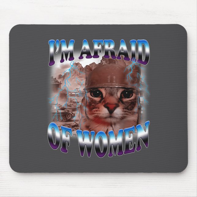 Mousepad I'm Afraid Of Women Funny Saying Humor Cat Meme  (Frente)
