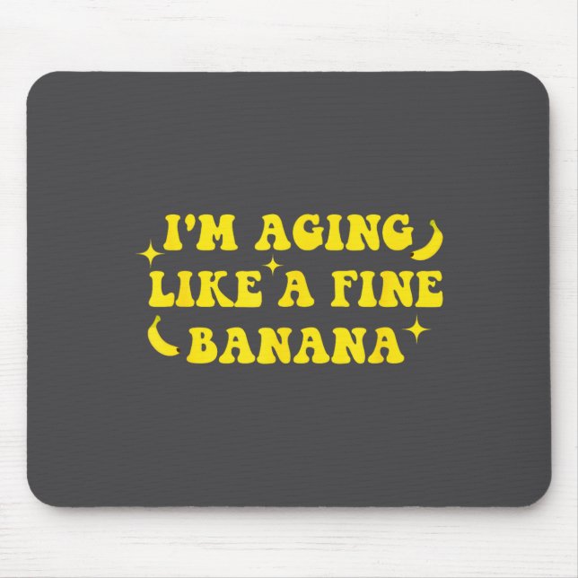 Mousepad I'm Aging Like A Fine Banana Funny Old People Quot (Frente)