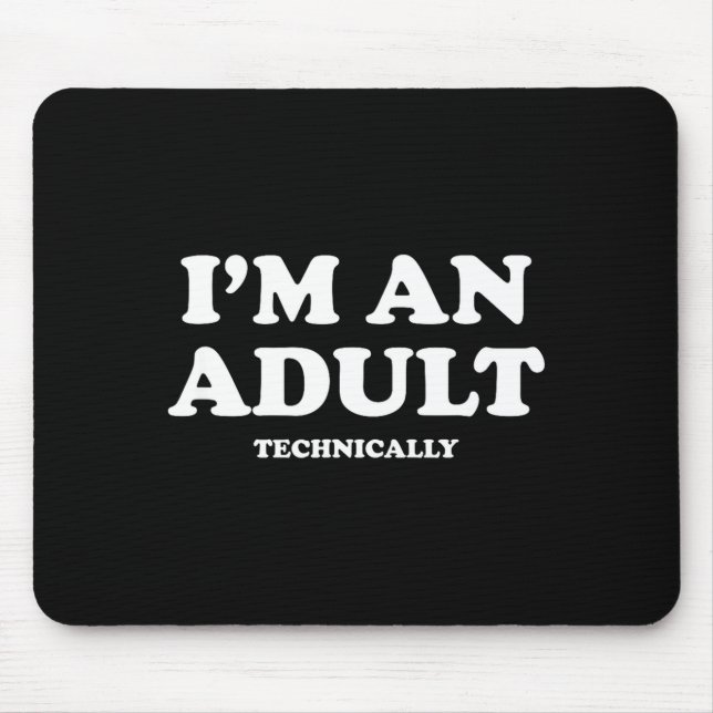 Mousepad I'm An Adult Technically Shirt Funny 18th Birthday (Frente)