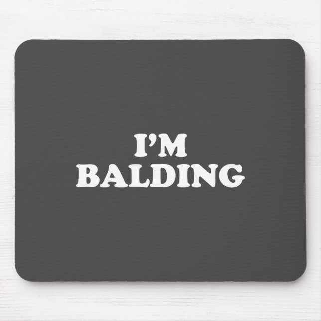 Mousepad I'm Balding Shirt Funny Sarcastic Saying Men Women (Frente)