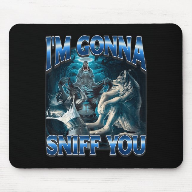 Mousepad I'm Gonna Sniff You Funny Alpha Wolf Meme Unhinged (Frente)
