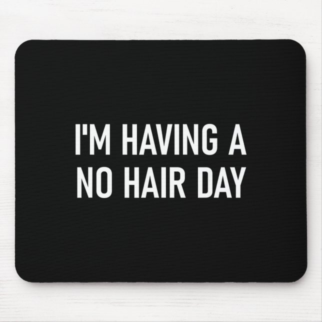 Mousepad I'm Having A No Hair Day, Funny, Jokes, Sarcastic  (Frente)