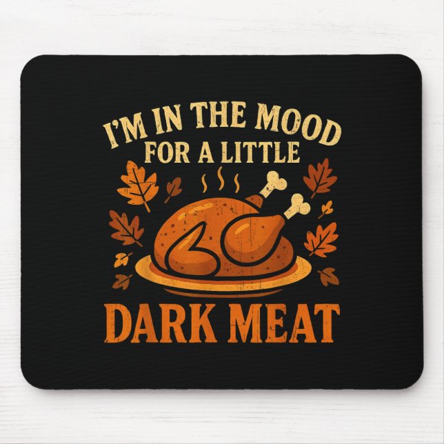 Mousepad I'm In The Mood For Dark Meat Funny Adult Turkey M (Frente)