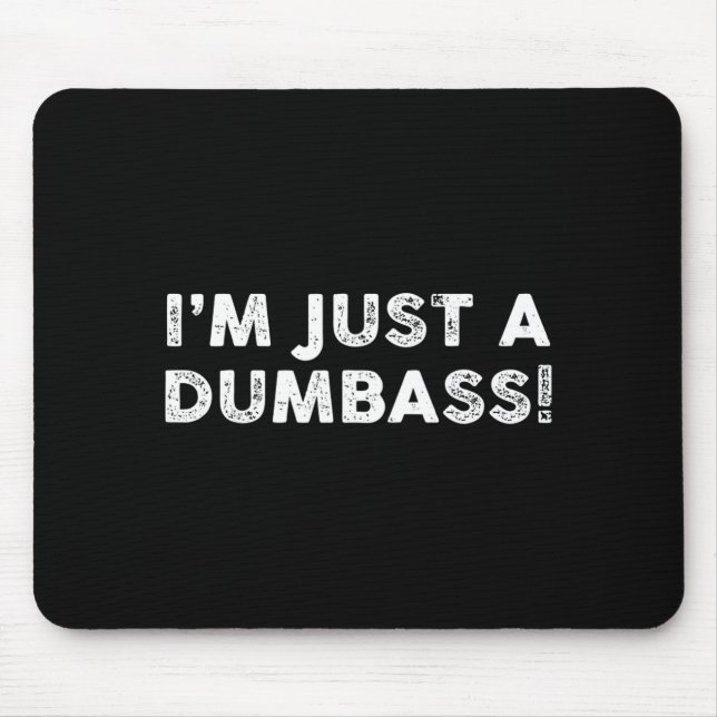 Mousepad I'm Just A Dumb Funny Saying Sarcastic Meme Humor  (Frente)