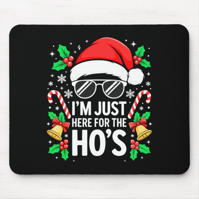 Mousepad I'm Just Here For The Ho's Shirt Men Women Santa C (Frente)