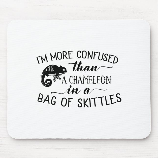 Mousepad I'm More Confused Than A Chameleon In Bag Of Skitt (Frente)