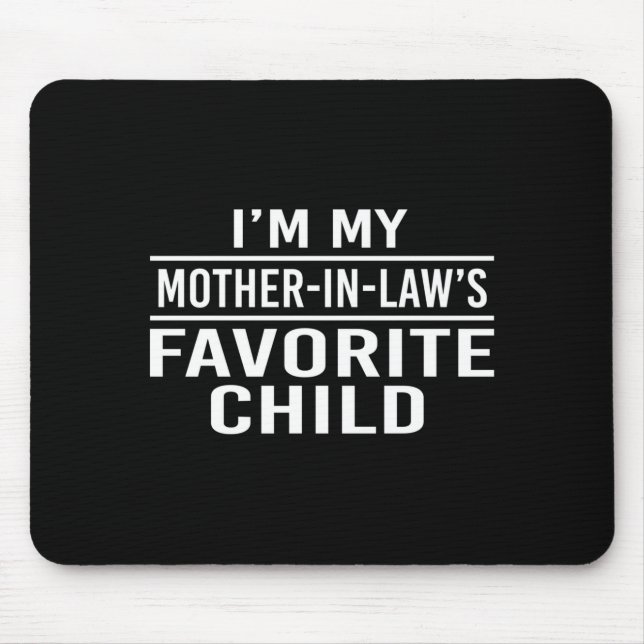 Mousepad I'm My Mother In Laws Favorite Child Funny Family  (Frente)