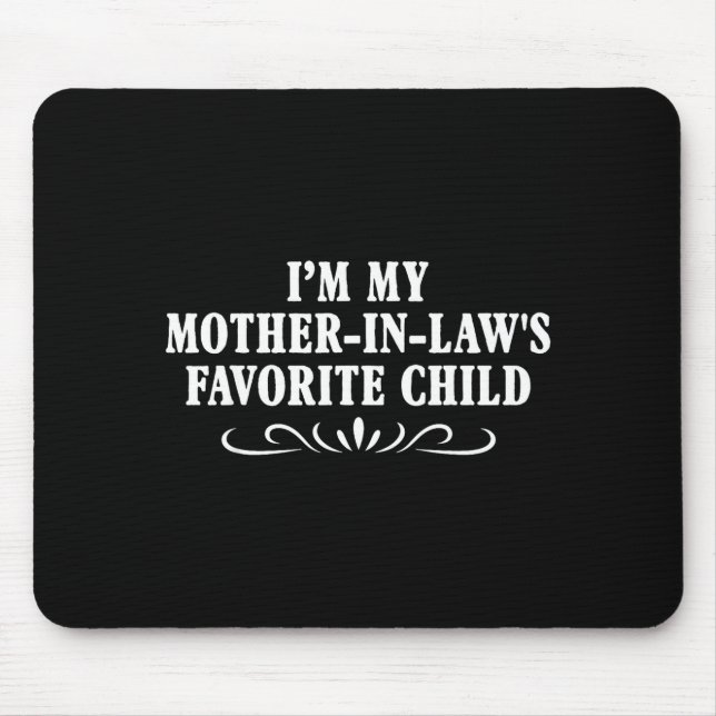 Mousepad I'm My Mother In Laws Favorite Child Funny Family  (Frente)