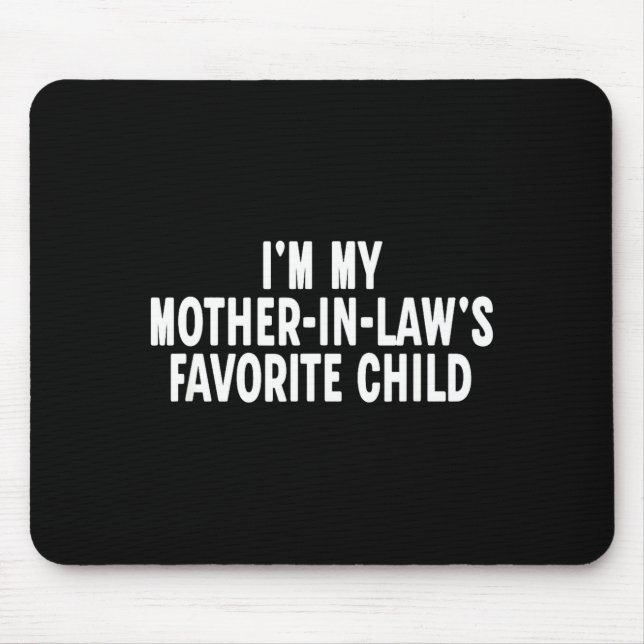 Mousepad Im My Mother In Laws Favorite Child Funny Parent  (Frente)